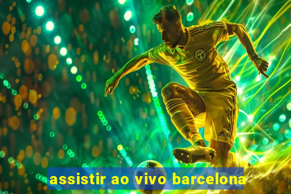 assistir ao vivo barcelona